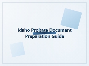 Idaho Probate Document Preparation Guide