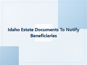 Idaho Estate Documents to Notify Beneficiaries