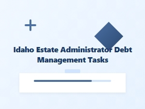 Idaho Estate Administrator Debt Management Tasks