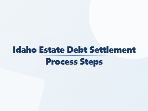 Idaho Estate Debt Settlement Process Steps