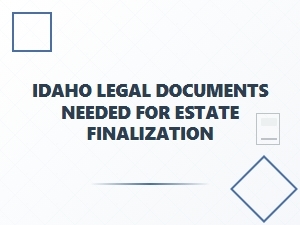 Idaho Estate Finalization Legal Documents