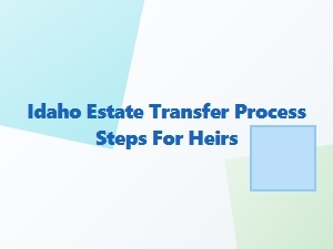 Idaho Estate Transfer Process for Heirs