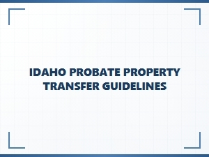 Idaho Probate Property Transfer Steps