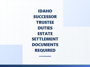 Idaho Successor Trustee Duties Estate Documents