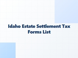 Idaho Estate Settlement Tax Forms Checklist