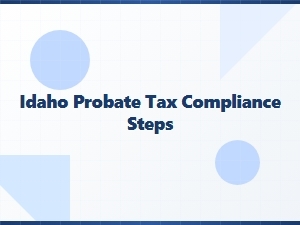 Idaho Probate Tax Compliance Steps Checklist